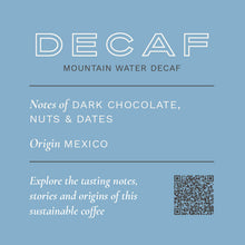 Load image into Gallery viewer, DECAF (Mexico Mountain Water Decaffeination)
